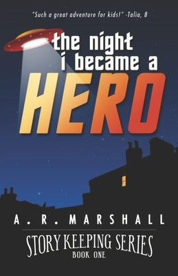 Story Keeping: The Night I Became a Hero: An early reader, chapter book adventure by Marshall, A. R.