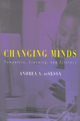 Changing Minds: Computers, Learning, and Literacy by Disessa, Andrea