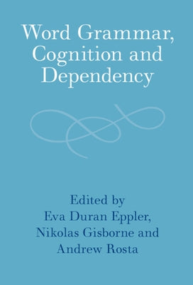 Word Grammar, Cognition and Dependency by Duran Eppler, Eva