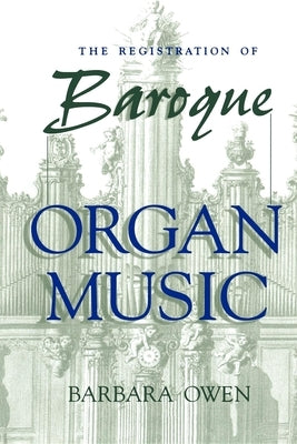 The Registration of Baroque Organ Music by Owen, Barbara