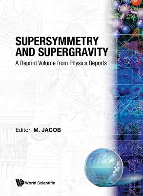 Supersymmetry and Supergravity: A Reprint Volume from Physics Reports by Jacob, Maurice