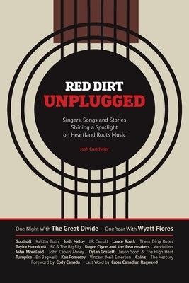 Red Dirt Unplugged: Singers, Songs and Stories Shining a Spotlight on Heartland Roots Music by Crutchmer, Josh