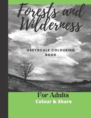 Forest and Wilderness Greyscale Colouring Book for Adults: Easy Colour and Frame Pages by Charest, Doris