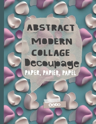 Abstract Modern Collage Decoupage Paper: Print and Pattern Illustrated paper by Sofs