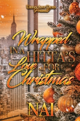 Wrapped Up In A Hitta's Love For Christmas: An Urban Christmas Romance by Nai