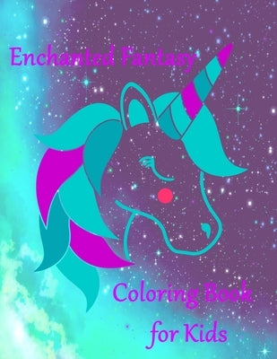 Enchanted Fantasy: Coloring Books for Kids with Unicorns, Dragons, Fairies and more. by Kelly's Crafty Corner