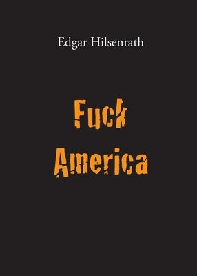 Fuck America: Bronsky's Confession by Hilsenrath, Edgar