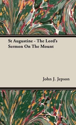 St Augustine - The Lord's Sermon On The Mount by Jepson, John J.