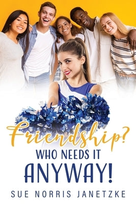 Friendship? Who Needs it Anyway! by Janetzke, Sue Norris