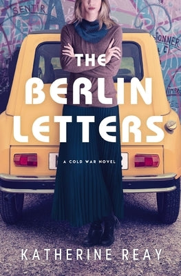 The Berlin Letters: A Cold War Novel by Reay, Katherine