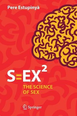 S=ex²: The Science of Sex by Estupinyà, Pere