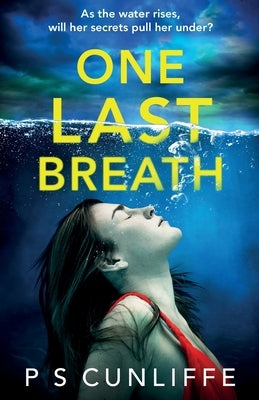 One Last Breath: A totally addictive psychological thriller with a twist that will leave you breathless by Cunliffe, P. S.