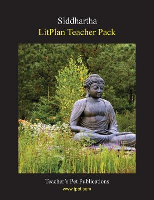 Litplan Teacher Pack: Siddhartha by Woodward, Susan R.