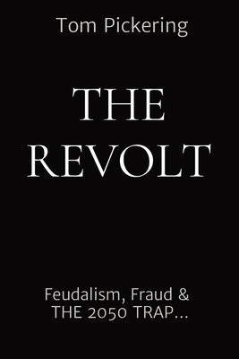 The Revolt: Feudalism, Fraud & THE 2050 TRAP... by Pickering, Tom