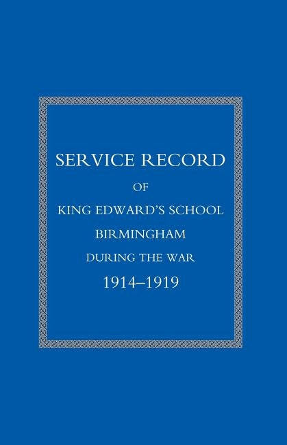 Service Record of King Edward's School Birmingham 1914-1919 by Press, Naval &. Military