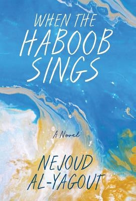 When the Haboob Sings by Al-Yagout, Nejoud