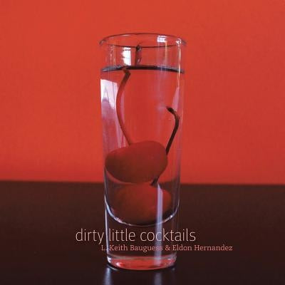 Dirty Little Cocktails by Bauguess, L. Keith