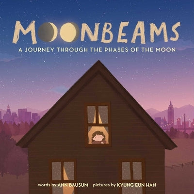 Moonbeams: A Lullaby of the Phases of the Moon by Bausum, Ann