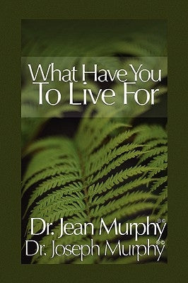 What Have You to Live For? by Murphy, Joseph