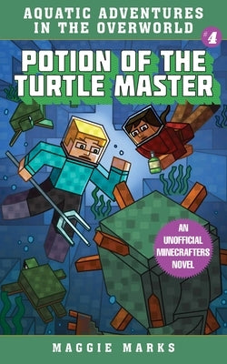 Potion of the Turtle Master: An Unofficial Minecrafters Novelvolume 4 by Marks, Maggie