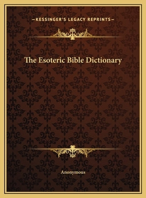 The Esoteric Bible Dictionary by Anonymous