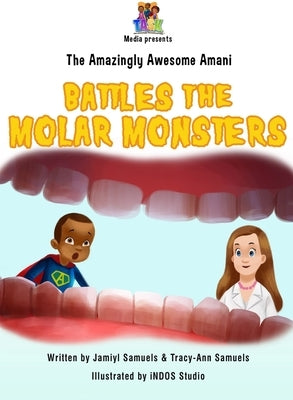 The Amazingly Awesome Amani Battles the Molar Monsters by Samuels, Jamiyl