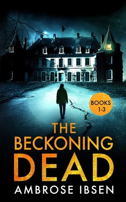 The Beckoning Dead: Books 1-3 by Ibsen, Ambrose