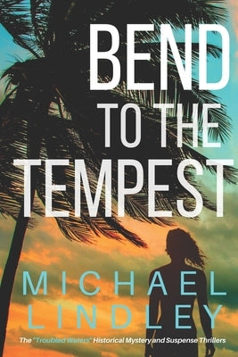 Bend to the Tempest by Lindley, Michael