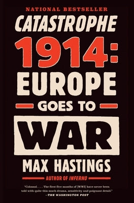 Catastrophe 1914: Europe Goes to War by Hastings, Max