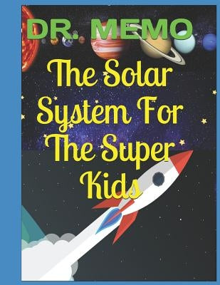 The Solar System For The Super Kids by Memo