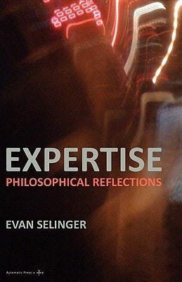 Expertise: Philosophical Reflections by Selinger, Evan