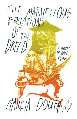 The Marvellous Equations of the Dread: A Novel in Bass Riddim by Douglas, Marcia