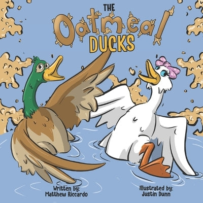 Oatmeal Ducks: N/A by Dunn, Justin