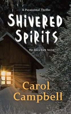 Shivered Spirits: The Inn's Dark Secret by Campbell, Carol A.