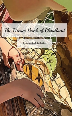 The Dream Bank of Cloudland by Pelletier, Amie Jack