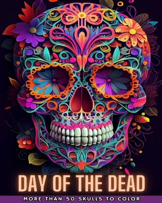 Day of the Dead: Dia de los Muertos- More than 40 Skulls to color: Designs for Anti-stress and Relaxation. One-sided pages. by Books, Adult Coloring