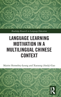 Language Learning Motivation in a Multilingual Chinese Context by Hennebry-Leung, Mairin