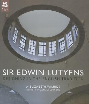 Sir Edwin Lutyens: Designing in the English Tradition by Wilhide, Elizabeth