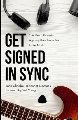 Get Signed In Sync: The Music Licensing Agency Handbook For Indie Artists by Simmons, Sonnet