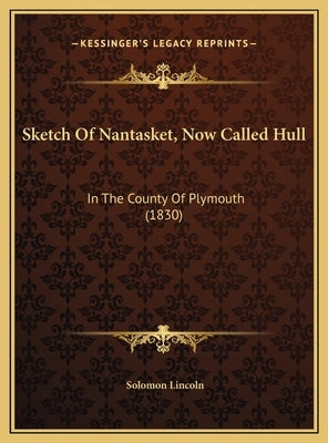 Sketch Of Nantasket, Now Called Hull: In The County Of Plymouth (1830) by Lincoln, Solomon