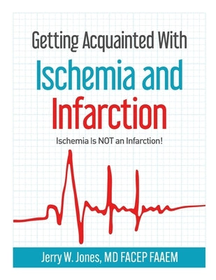 Getting Acquainted With Ischemia and Infarction: Ischemia Is NOT an Infarction! by Jones