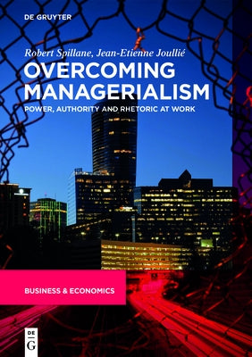 Overcoming Managerialism: Power, Authority and Rhetoric at Work by Spillane, Robert