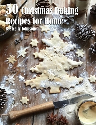 50 Christmas Baking Recipes for Home by Johnson, Kelly