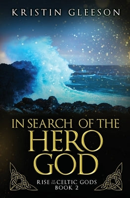 In Search of the Hero God by Gleeson, Kristin Gleeson