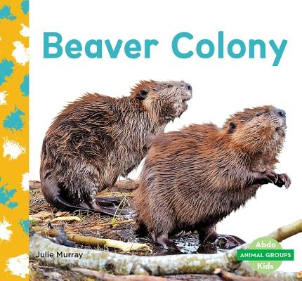 Beaver Colony by Murray, Julie