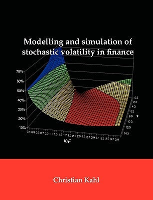 Modelling and Simulation of Stochastic Volatility in Finance by Kahl, Christian