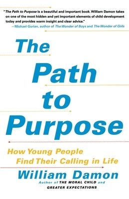 The Path to Purpose: How Young People Find Their Calling in Life by Damon, William