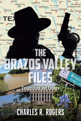 The Brazos Valley Files: Cooperation and Change by Rogers, Charles R.