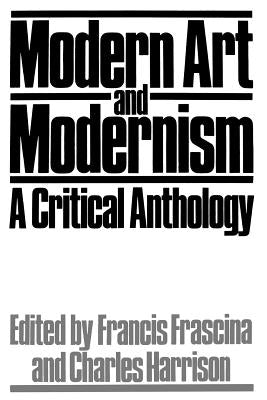 Modern Art and Modernism: A Critical Anthology by Harrison, Charles