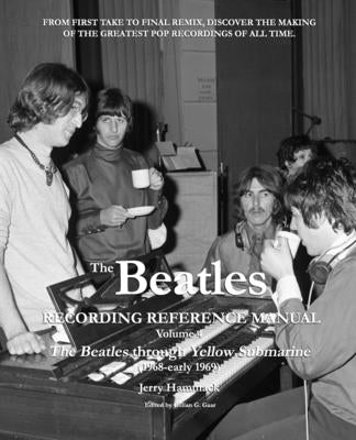 The Beatles Recording Reference Manual: Volume 4: The Beatles through Yellow Submarine (1968 - early 1969) by Gaar, Gillian G.